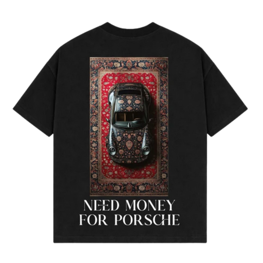 Drop Tshirt / NEED MONEY FOR PORSHCE