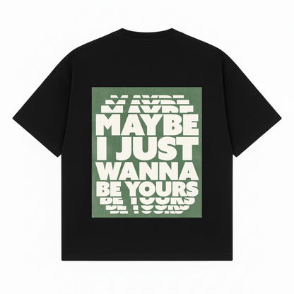 Drop Tshirt / wanna be yours