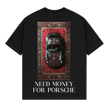 Drop Tshirt / NEED MONEY FOR PORSHCE