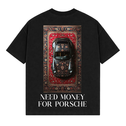 Drop Tshirt / NEED MONEY FOR PORSHCE
