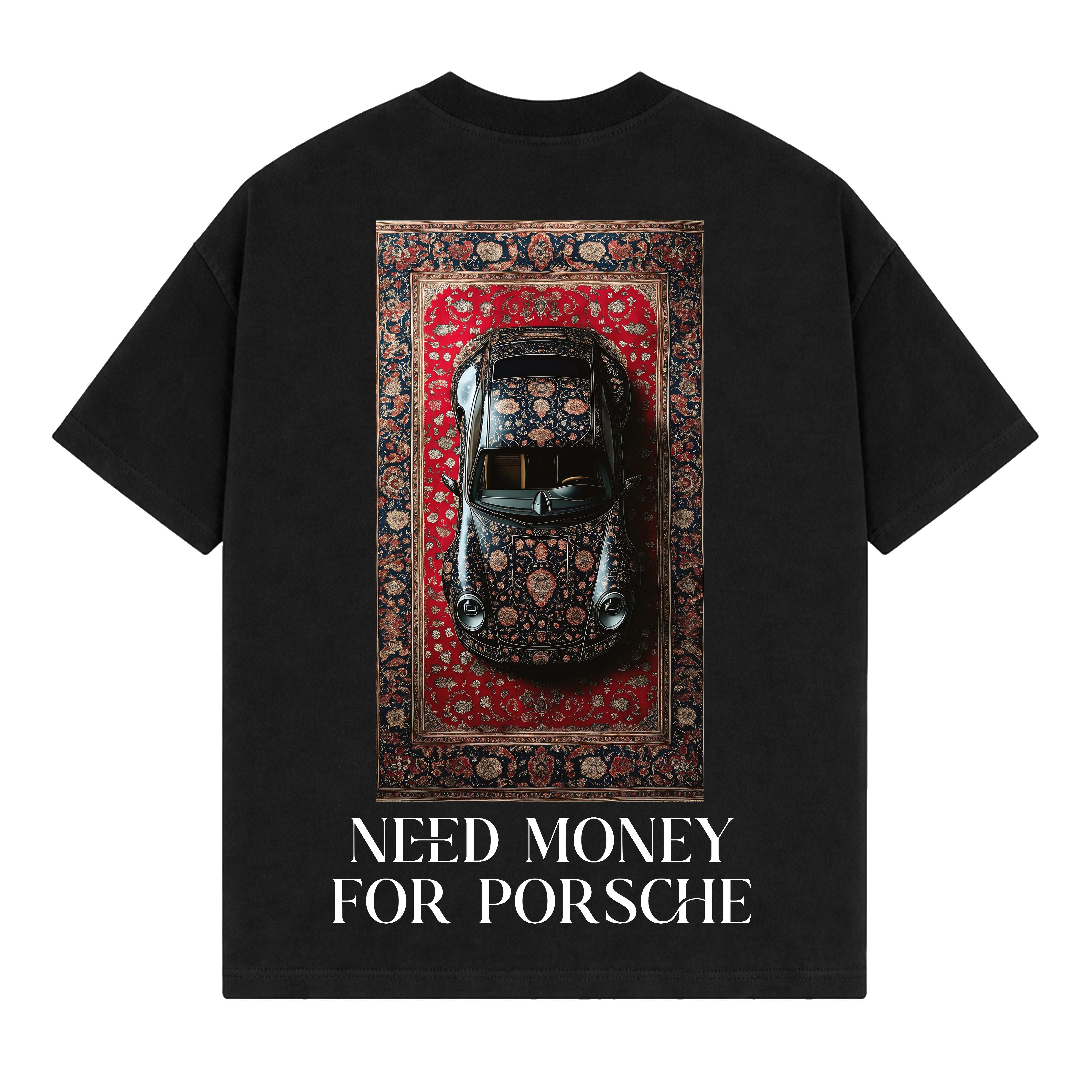 Drop Tshirt / NEED MONEY FOR PORSHCE